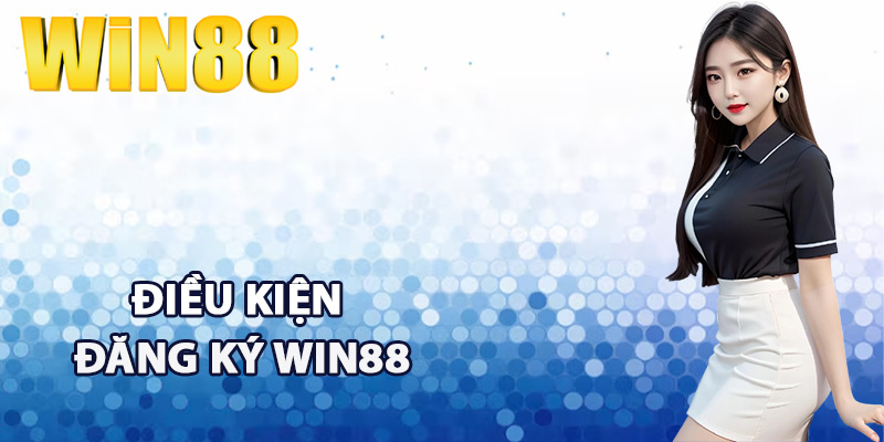 Điều kiện đăng ký Win88 thành công