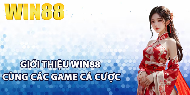 Giới thiệu Win88 cùng các game cá cược hấp dẫn