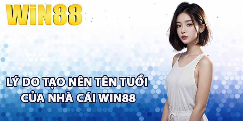 Lý do tạo nên tên tuổi của nhà cái Win88